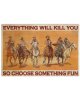 vintage-cowboys-everything-will-kill-you-so-choose-something-fun-poster-2.jpg